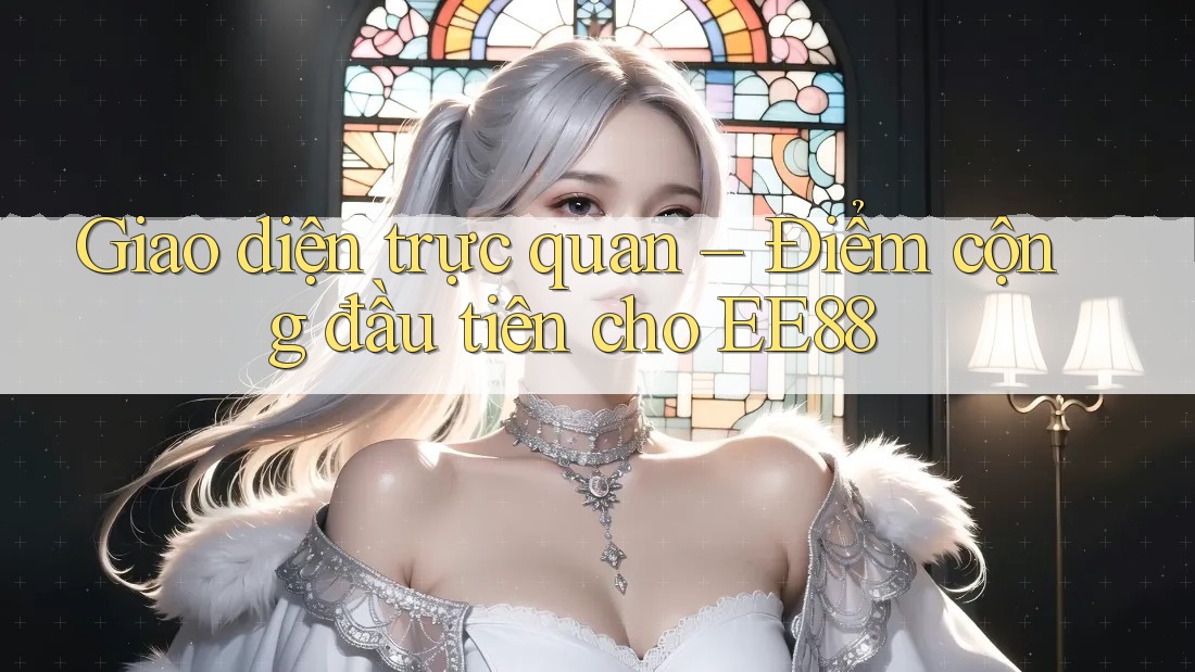 Giao diện trực quan – Điểm cộng đầu tiên cho EE88