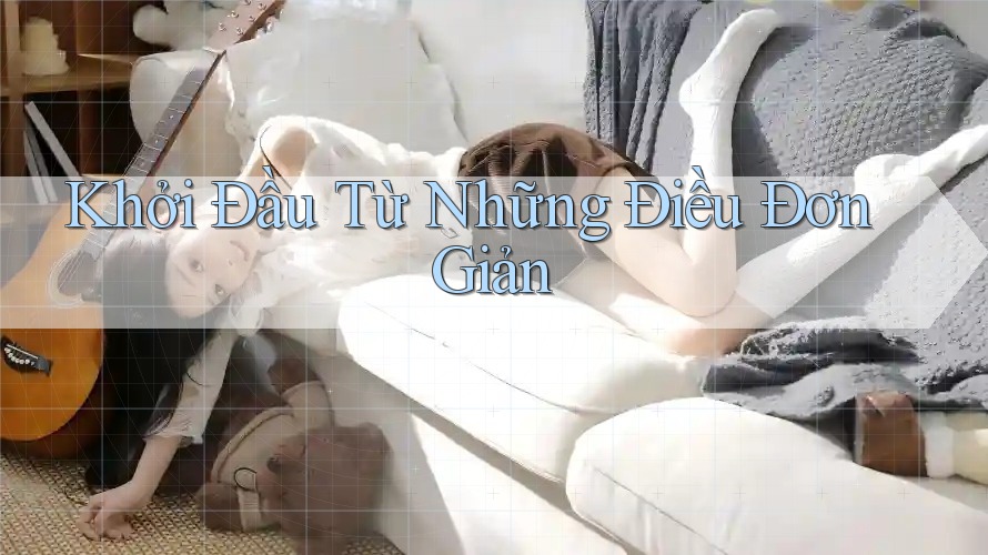 Khởi Đầu Từ Những Điều Đơn Giản