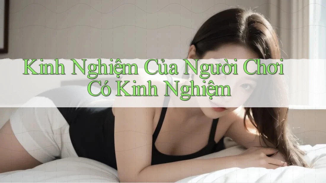 Kinh Nghiệm Của Người Chơi Có Kinh Nghiệm