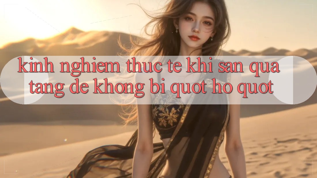 Kinh nghiệm thực tế khi săn quà tặng để không bị " hố" Kinh nghiệm thực tế khi săn quà tặng để không bị " hố"