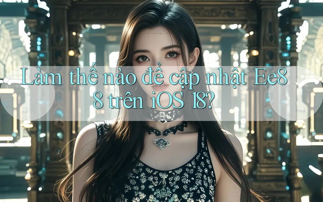 Làm thế nào để cập nhật Ee88 trên iOS 18? Làm thế nào để cập nhật Ee88 trên iOS 18?