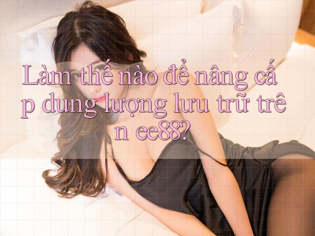 Làm thế nào để nâng cấp dung lượng lưu trữ trên ee88?