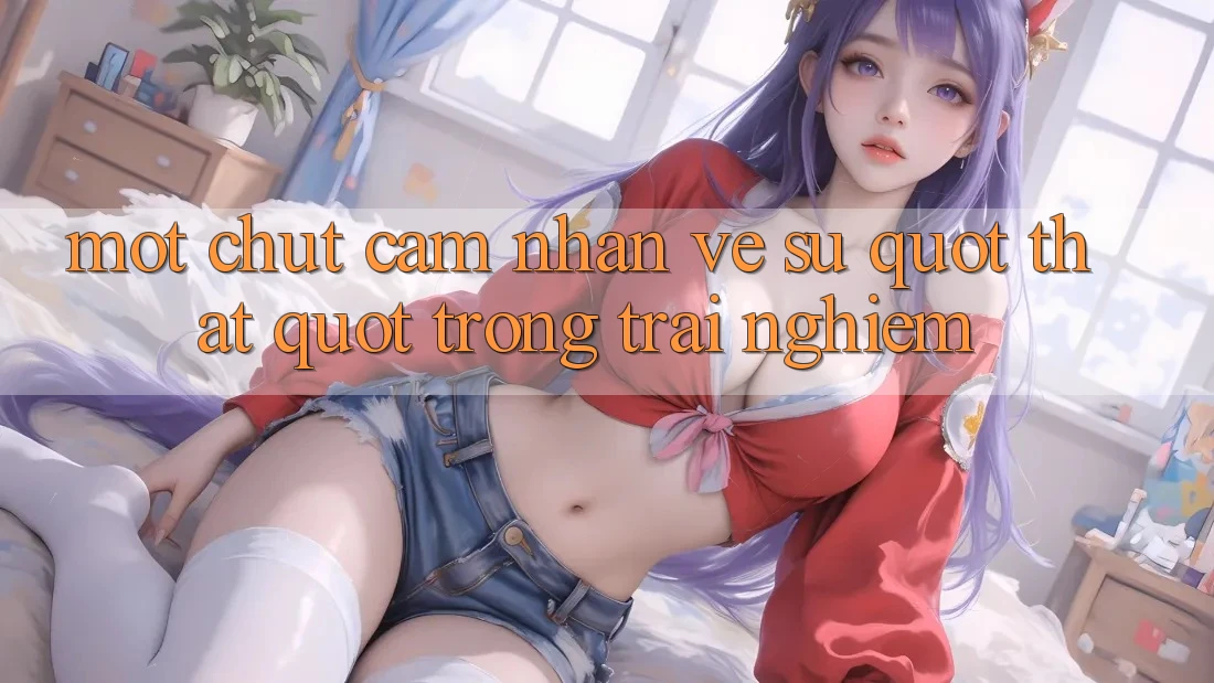 Một chút cảm nhận về sự " thật" trong trải nghiệm