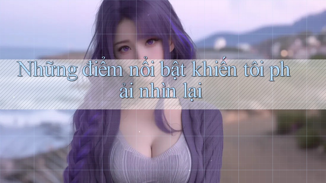 Những điểm nổi bật khiến tôi phải nhìn lại Những điểm nổi bật khiến tôi phải nhìn lại