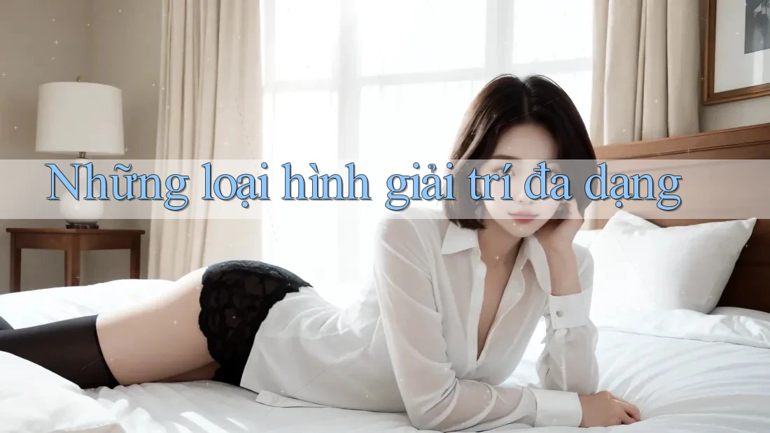Những loại hình giải trí đa dạng