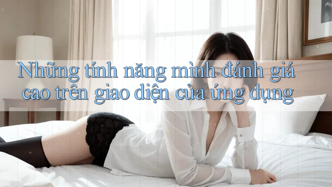 Những tính năng mình đánh giá cao trên giao diện của ứng dụng