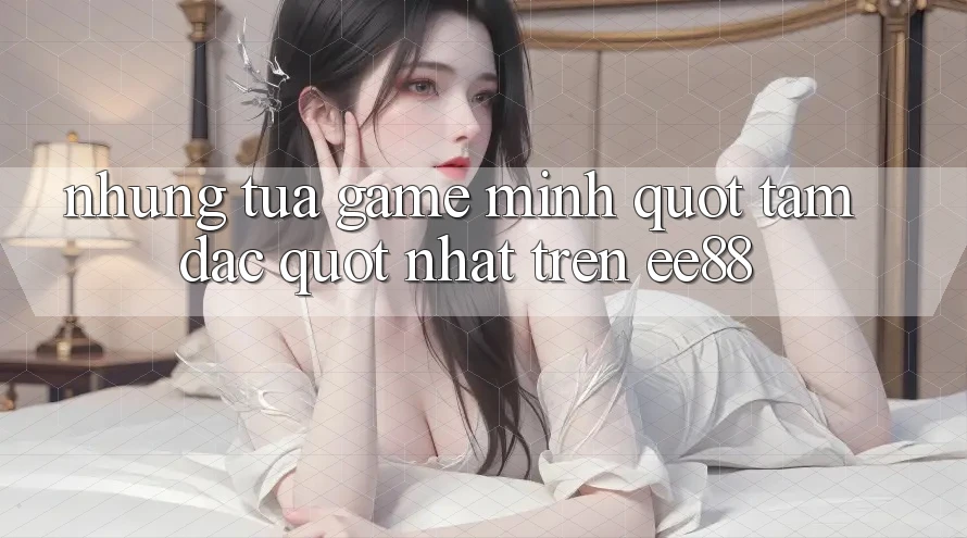 Những tựa game mình " tâm đắc" nhất trên EE88