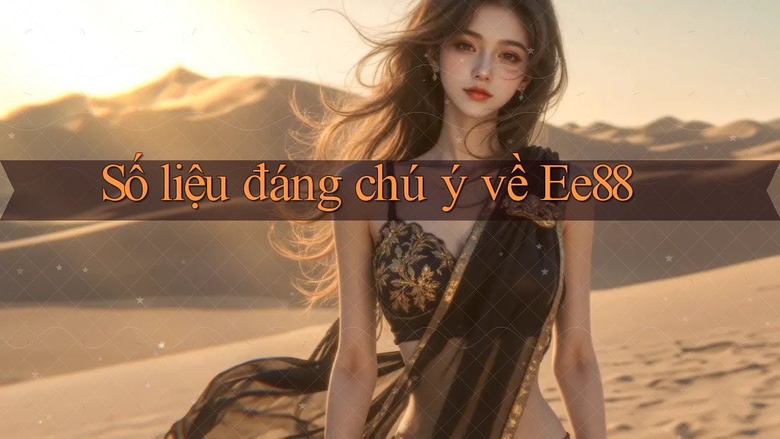 Số liệu đáng chú ý về ee88