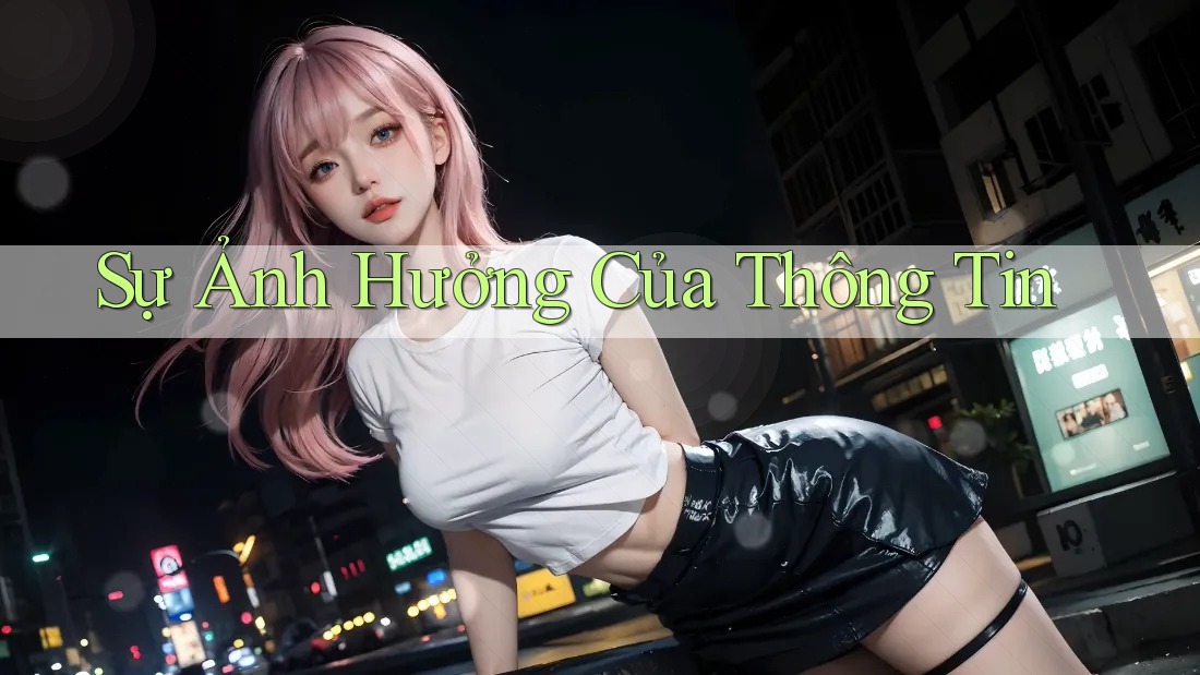 Sự Ảnh Hưởng Của Thông Tin
