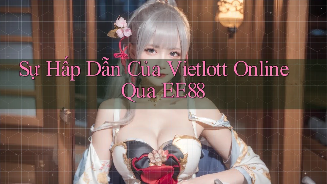 Sự Hấp Dẫn Của Vietlott Online Qua EE88