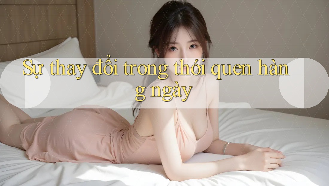 Sự thay đổi trong thói quen hàng ngày