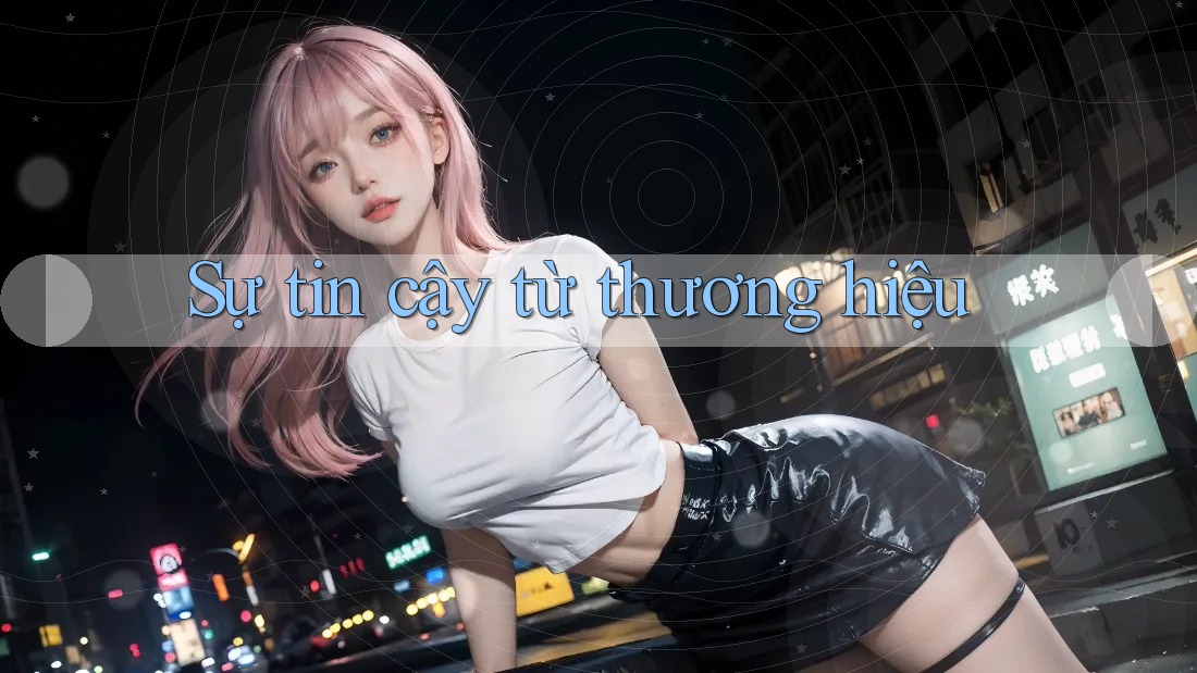 Sự tin cậy từ thương hiệu
