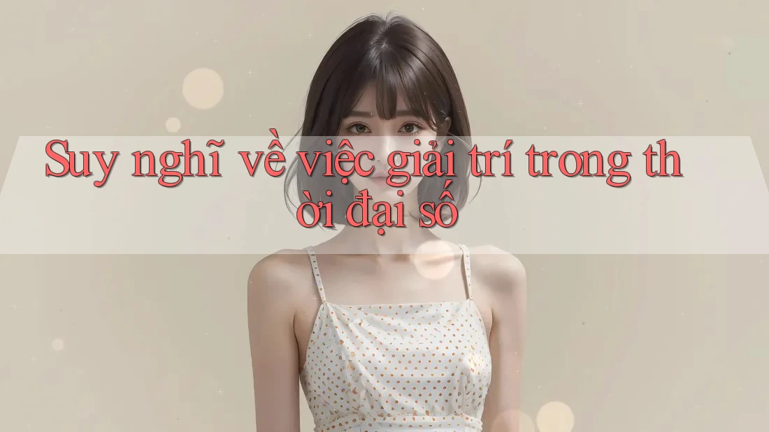 Suy nghĩ về việc giải trí trong thời đại số
