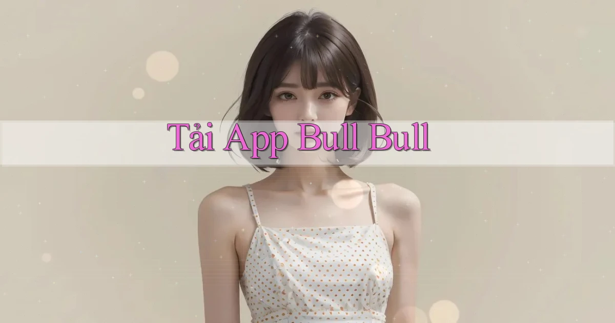 tải app Bull Bull