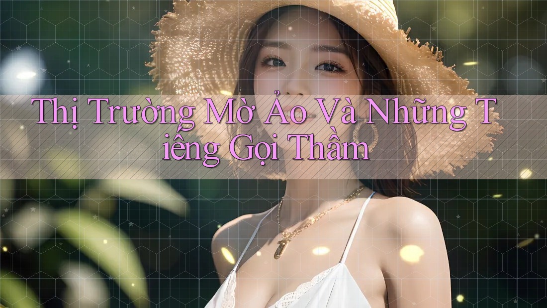Thị Trường Mờ Ảo Và Những Tiếng Gọi Thầm