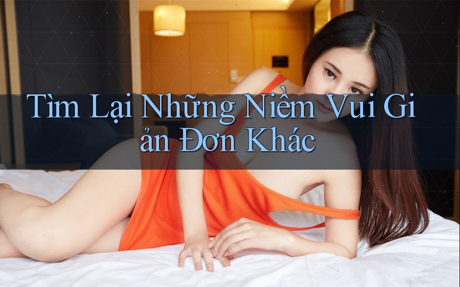 Tìm Lại Những Niềm Vui Giản Đơn Khác