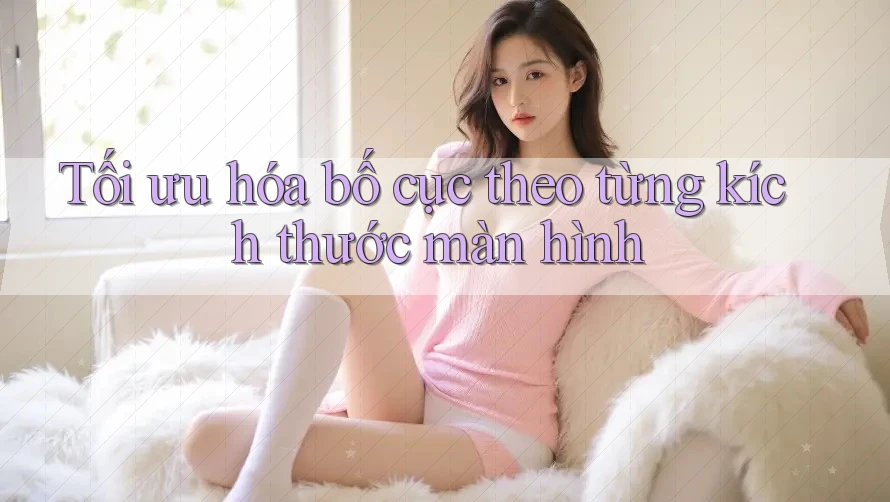 Tối ưu hóa bố cục theo từng kích thước màn hình Tối ưu hóa bố cục theo từng kích thước màn hình