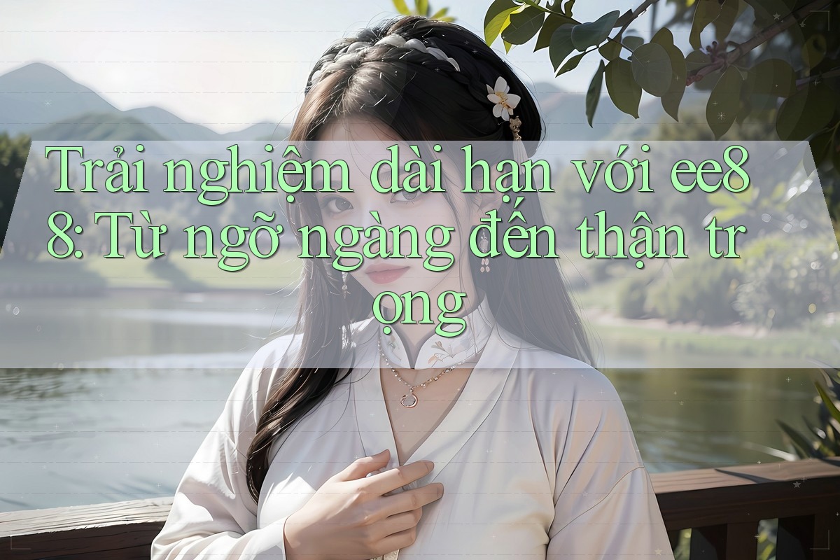Trải nghiệm dài hạn với ee88: Từ ngỡ ngàng đến thận trọng