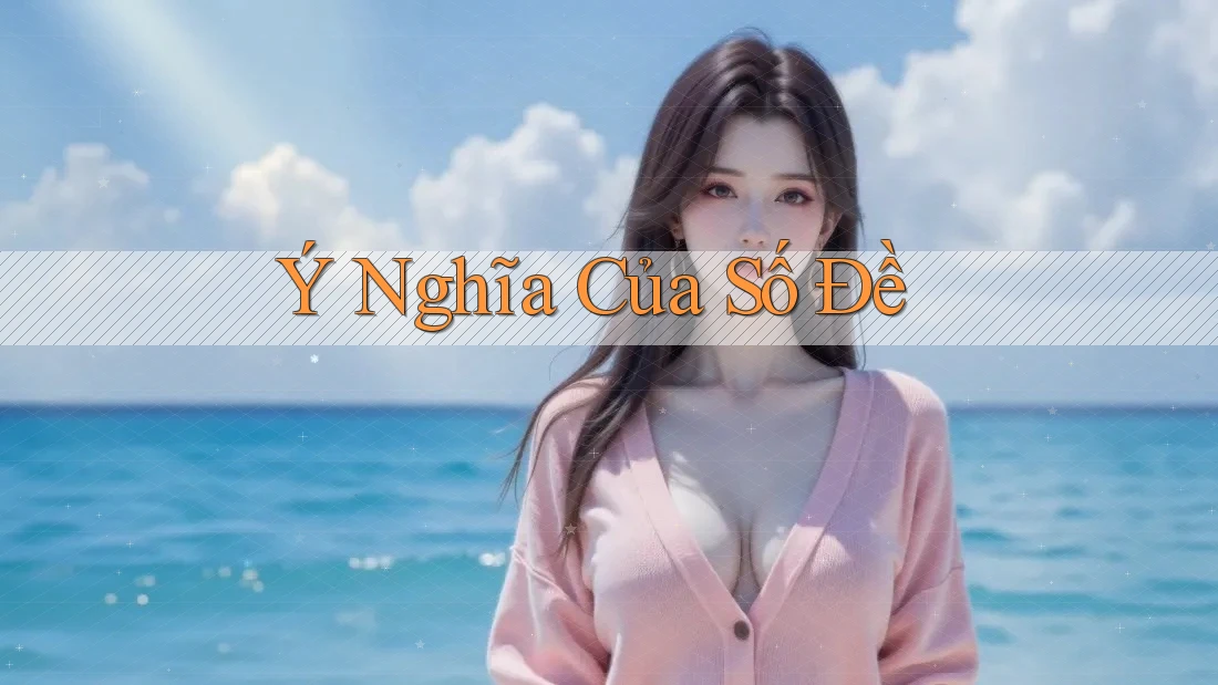 Ý Nghĩa Của Số Đề